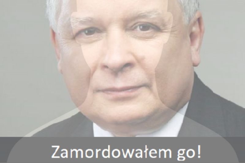 Internauci odpowiadają na absurdalne oskarżenia Jarosława Kaczyńskiego i "przyznają się" do zamordowania Lecha Kaczyńskiego.