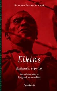 Caroline Elkins   Rozliczenie z imperium.
Przemilczana historia brytyjskich obozów w Kenii