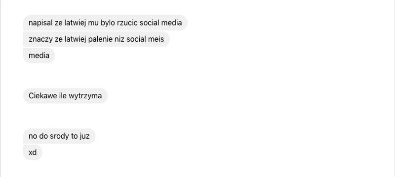 Świetnie wiedzieć, że pod Twoją nieobecność przyjaciele zastanawiają się, czy wytrzymasz.