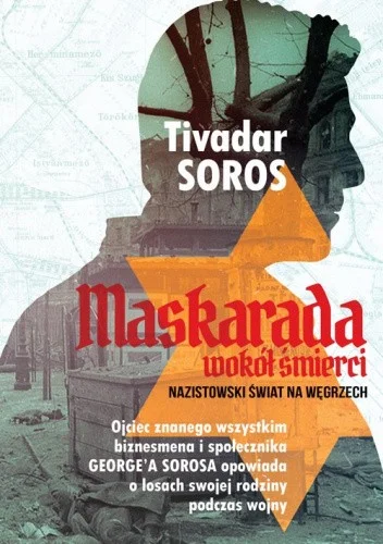Tivadar Soros
Maskarada wokół śmierci
Nazistowski świat na Węgrzech