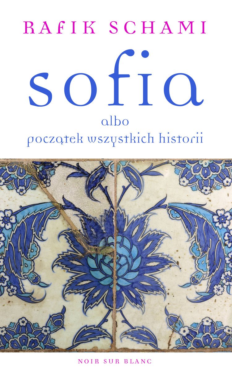 Rafik Schami
Sofia, albo początek wszystkich historii