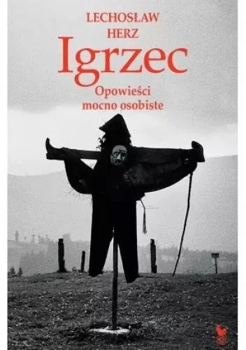 Lechosław Herz
Igrzec
Opowieści mocno osobiste