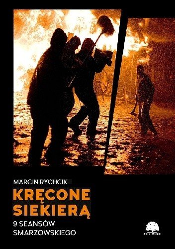 Marcin Rychlik
Kręcone siekierą
9 seansów Smarzowskiego