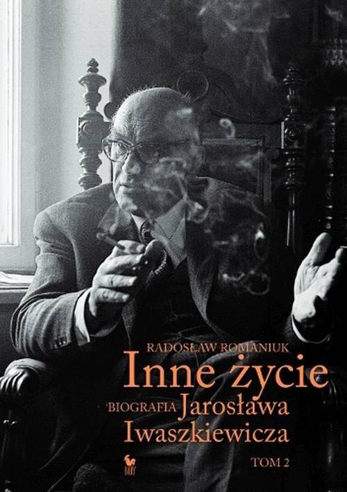 Radosław Romaniuk
Inne życie. Biografia Jarosława Iwaszkiewicza (tom 2)