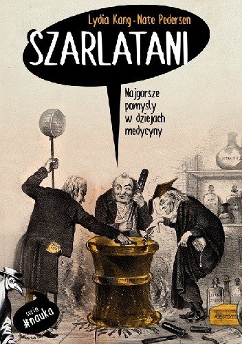 Lydia Kang  Nate Pedersen
Szarlatani
Najgorsze pomysły w dziejach medycyny