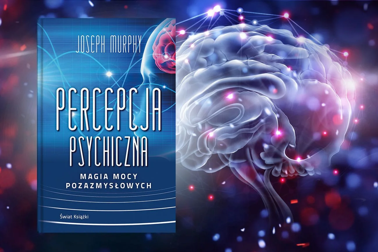 22 lutego 2023 roku odbędzie się premiera książki "Percepcja psychiczna: magia mocy pozazmysłowej", której autorem jest Joseph Murphy, irlandzki pisarz. Specjalnie dla naszych czytelników udostępniamy jej fragment