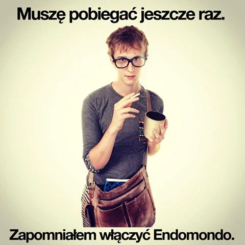Mem wyśmiewający biegaczy korzystających z Endomondo :)