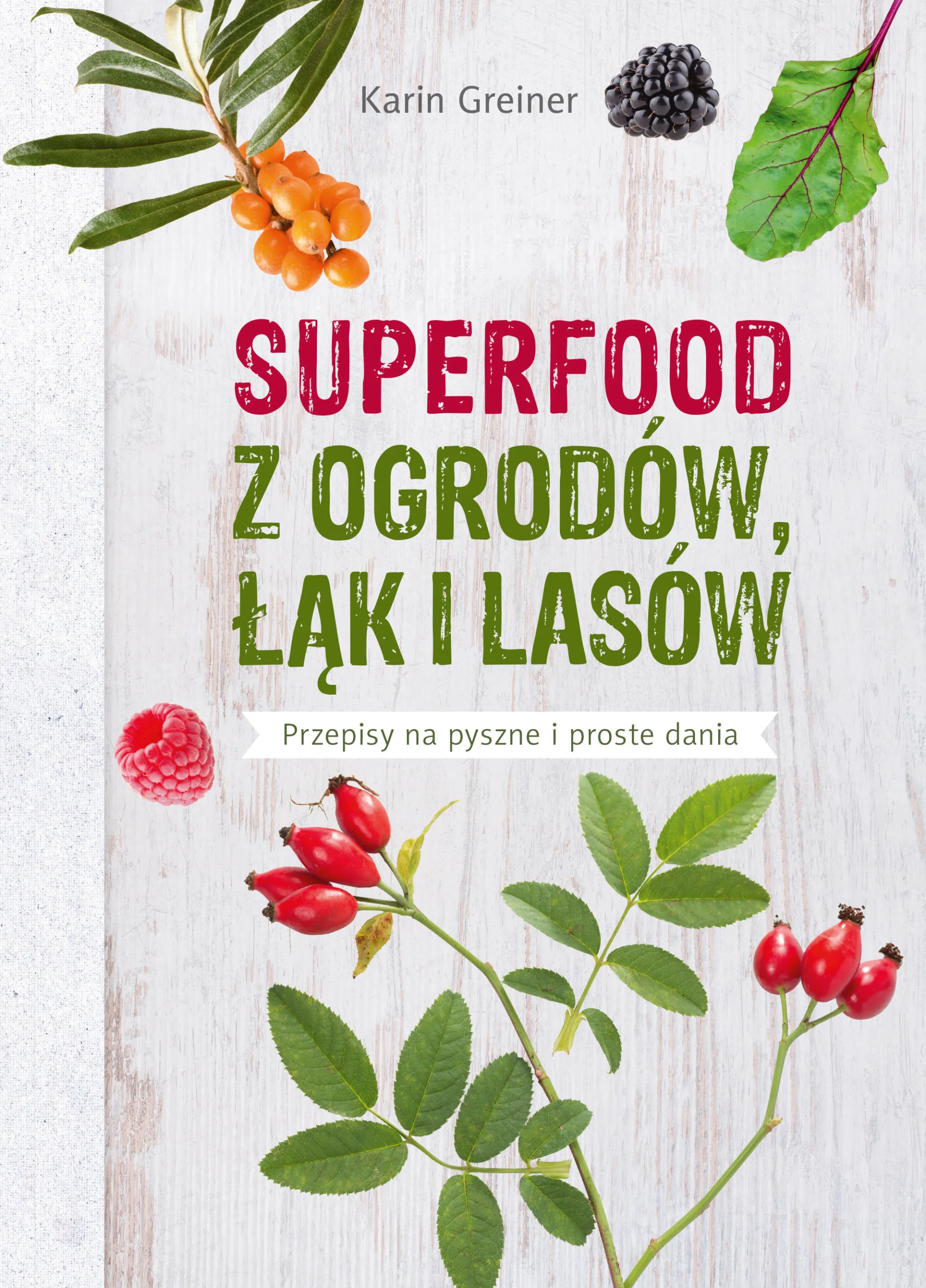 Książka "Superfood z ogrodów, łąk i lasów" Karin Greiner ukazała się nakładem Wydawnictwa MUZA