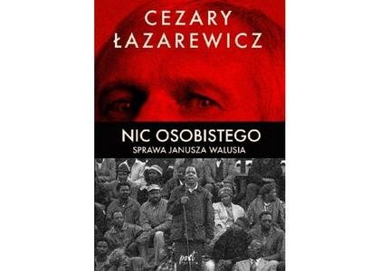 Cezary Łazarewicz
Nic osobistego
Sprawa Janusza Walusia