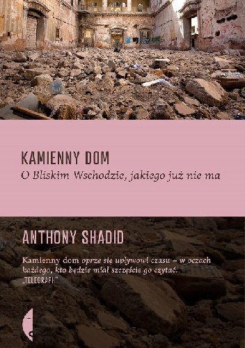 Anthony Shahid
Kamienny dom
O Bliskim Wschodzie, jakiego już nie ma