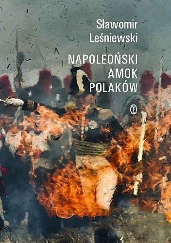 Sławomir Leśniewski
Napoleoński amok Polaków