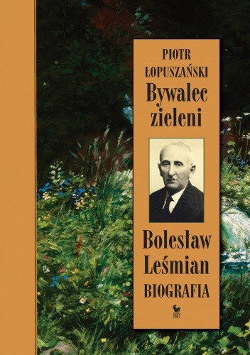 Piotr Łopuszański
Bywalec zieleni.
Bolesław Leśmian
Biografia