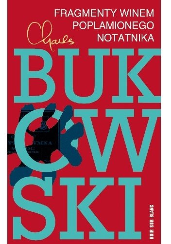 Charles Bukowski
Fragmenty winem poplamionego notatnika