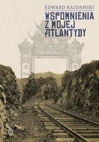 Edward Kajdański
Wspomnienia z mojej Atlantydy