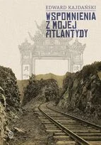 Edward Kajdański
Wspomnienia z mojej Atlantydy