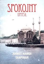Ahmet Hamdi Tanpinar  Spokojny umysł