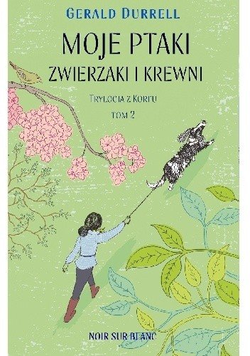 Gerald Durrell
Moje ptaki, zwierzaki i krewni
Trylogia z Korfu
Tom 2