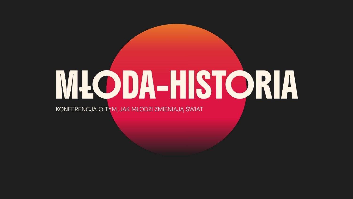 MŁODA-HISTORIA. Konferencja o tym, jak młodzi zmieniają świat