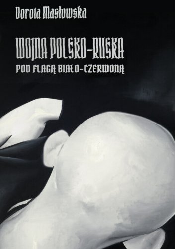 Dorota Masłowska
Wojna polsko-ruska pod flagą biało-czerwoną