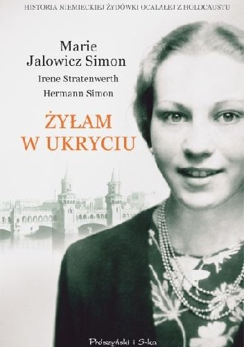 Marie Jalowicz-Simon
Żyłam w ukryciu