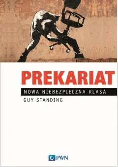 "Prekariat. Nowa niebezpieczna klasa"