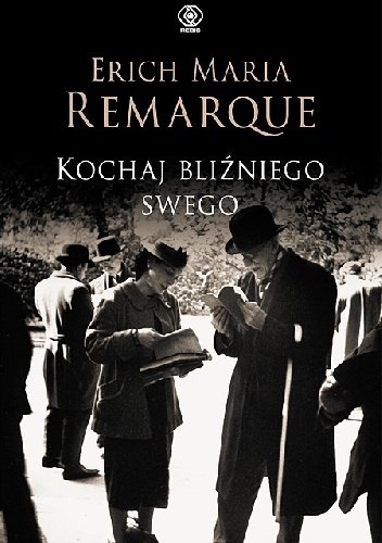 Erich Maria Remarque
Kochaj bliźniego swego