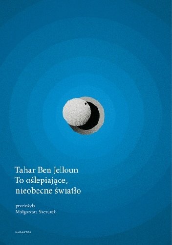 Tahar Ben Jelloun
To oślepiające, nieobecne światło