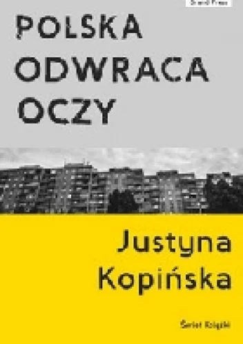 Justyna Kopińska
Polska odwraca oczy