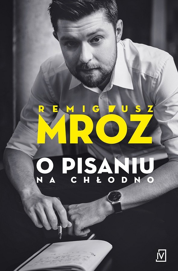 Remigiusz Mróz "O pisaniu na chłodno"