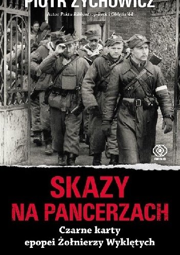 Piotr Zychowicz
Skazy na pancerzach
Czarne karty Żołnierzy Wyklętych