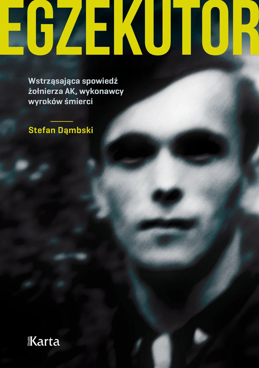 Stefan Dąmbski
Egzekutor
Wstrząsająca spowiedź żołnierza AK, wykonawcy wyroków śmierci