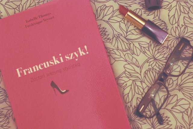 "Francuski szyk!" to nowa książka Isabelle Thomas i Frédérique Veysset poświęcona modzie i stylowi.