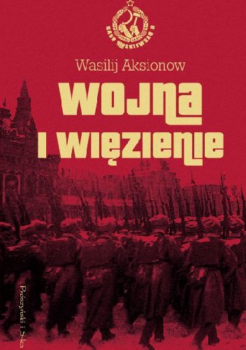 Wasilij Aksionow
Wojna i więzienie