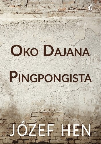 Józef Hen
Oko Dajana
Pingpongista