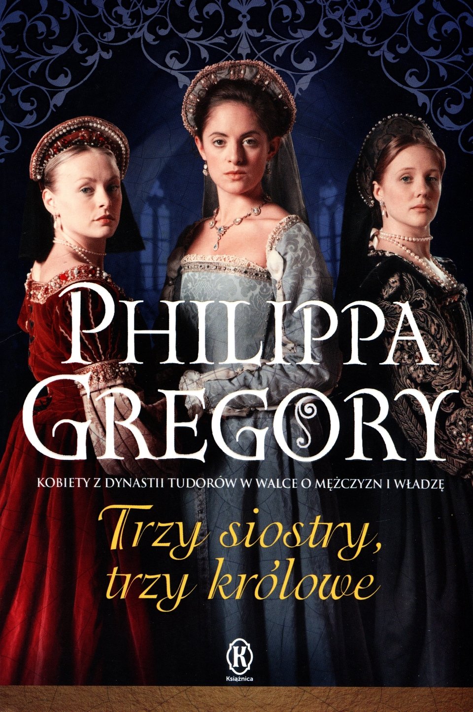 Philippa Gregory "Trzy siostry, trzy królowe"