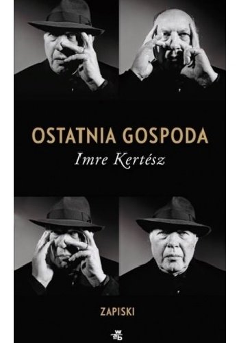 Imre Kertesz
Ostatnia gospoda
Zapiski