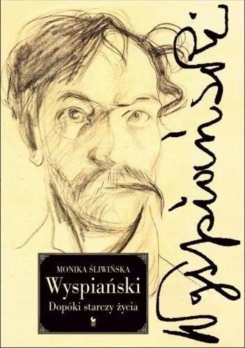 Monika Śliwińska
Wyspiański
Dopóki starczy życia