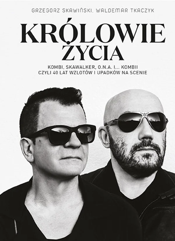 Grzegorz Skawiński i Waldemar Tkaczyk w książce "Królowie życia" opowiadają o swojej drodze, nie tylko muzycznej.