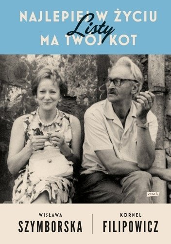 Najlepiej w życiu ma Twój kot
Listy. Wisława Szymborska. Kornel Filipowicz