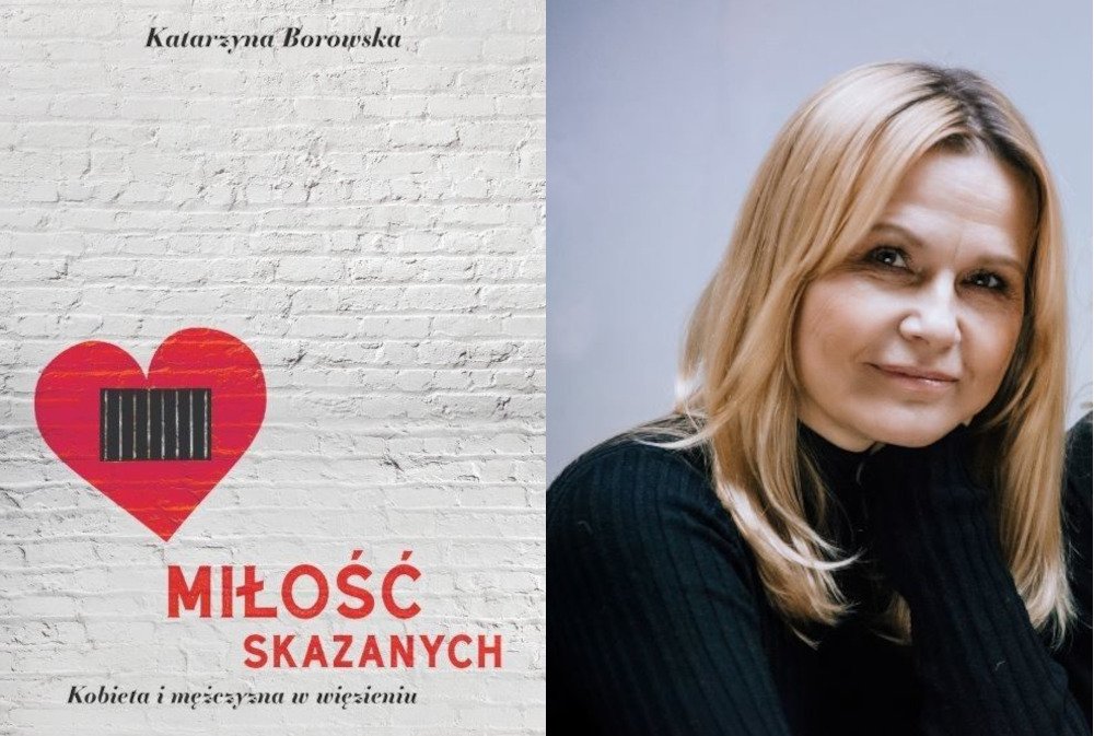 "Miłość skazanych - kobieta i mężczyzna w więzieniu" Katarzyna Borowska