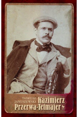 Tadeusz Januszewski
Kazimierz Przerwa Tetmajer