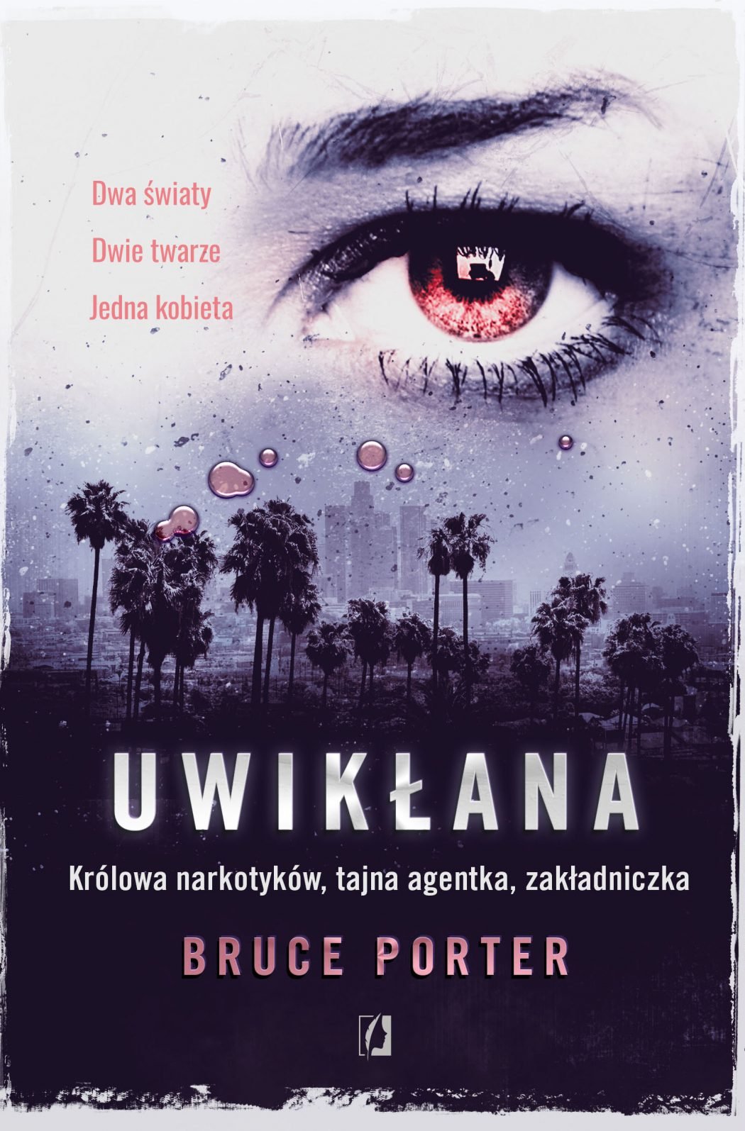 Bruce Porter "Uwikłana. Królowa narkotyków, tajna agentka, zakładniczka"