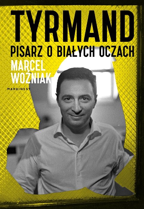 Marcel Woźniak
Tyrmand. Pisarz o białych oczach