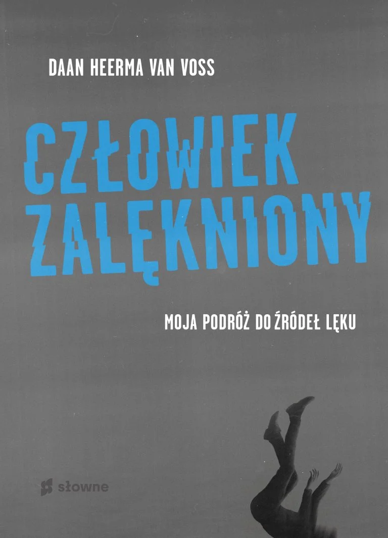 "Człowiek zalękniony. Moja podróż do źródeł lęku" Daan Heerma van Voss "Człowiek zalękniony. Moja podróż do źródeł lęku" Daan Heerma van Voss