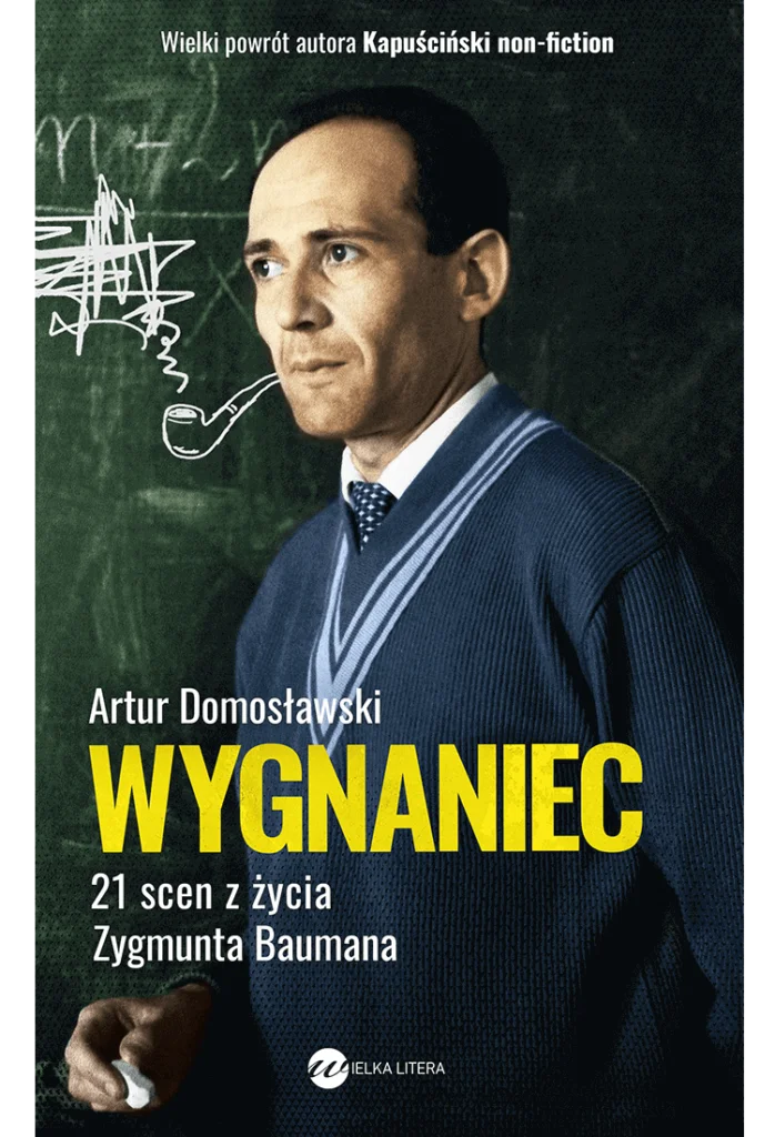 Artur Domosławski
Wygnaniec. 21 scen z życia Zygmunta Baumana