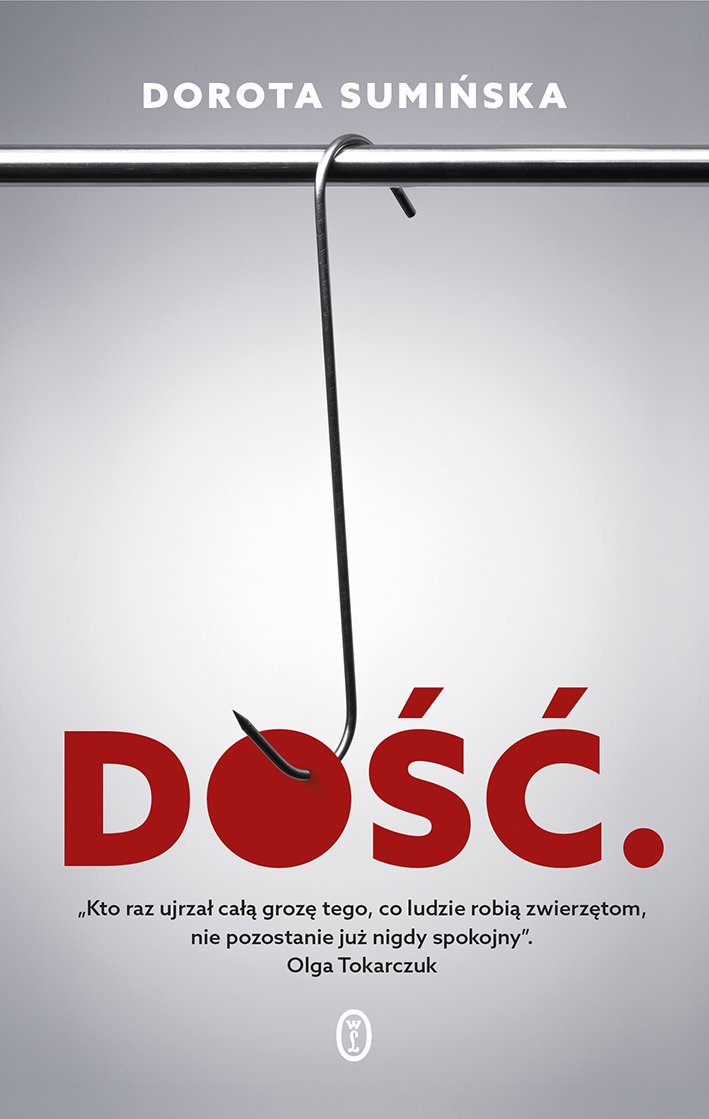 Dorota Sumińska
Dość
O zwierzętach i ludziach, bólu, nadziei i śmierci
