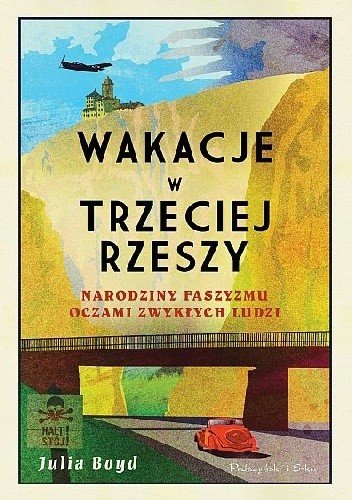 Julia Boyd
Wakacje w Trzeciej Rzeszy
Narodziny faszyzmu oczami zwykłych ludzi