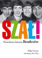 Philip Norman
Szał. Prawdziwa historia Beatlesów