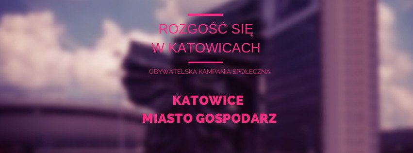 Rozgość się w Katowicach. Obywatelska kampania społeczna.