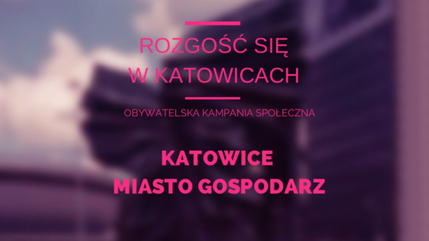 Rozgość się w Katowicach. Obywatelska kampania społeczna.